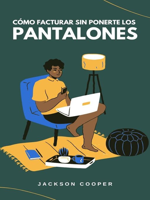 Title details for Cómo Facturar Sin Ponerte los Pantalones by Jackson Cooper - Available